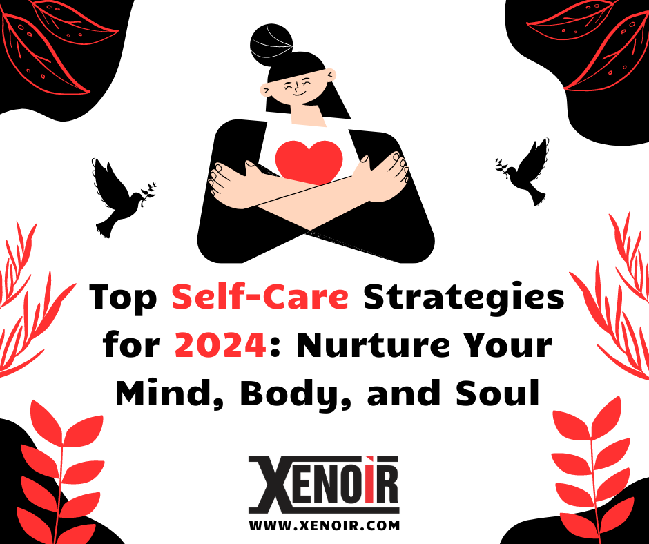Top Self-Care Strategies for 2024: Nurture Your Mind, Body, and Soul